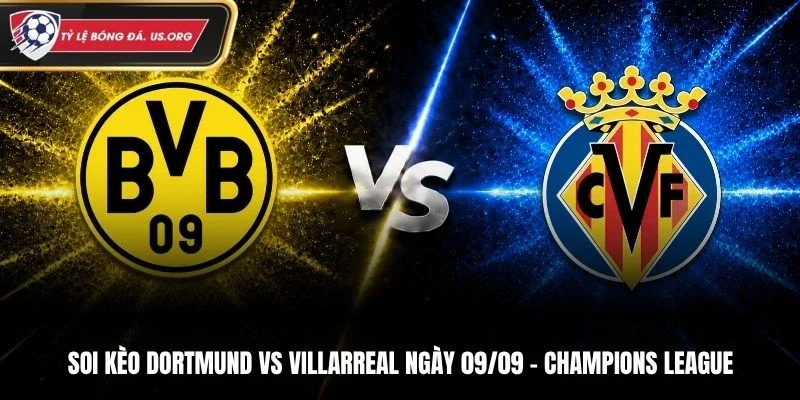 Soi Kèo Dortmund Vs Villarreal - Champions League, Ngày 9/9/2026: Chủ Nhà Chiếm Ưu Thế