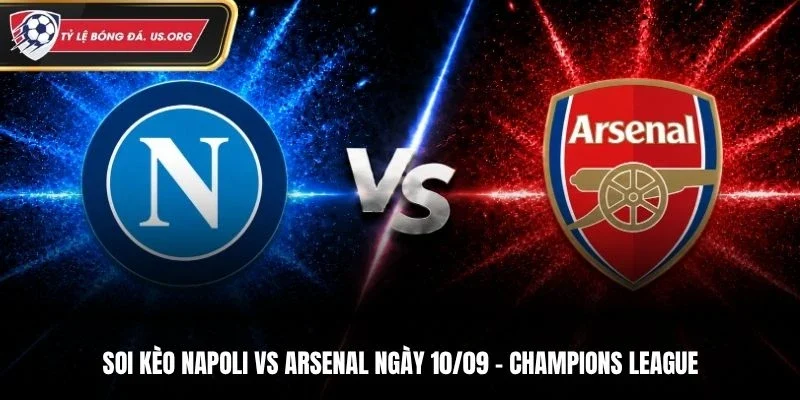 Soi Kèo Napoli Vs Arsenal - Champions League 2026/2027, Ngày 10/9